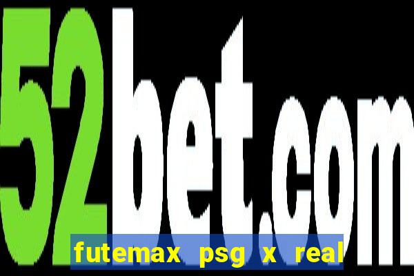 futemax psg x real madrid ao vivo